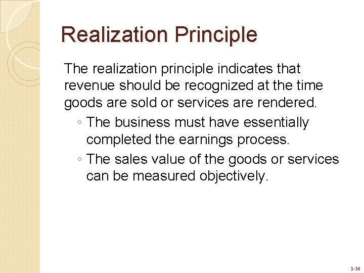 Realization Principle The realization principle indicates that revenue should be recognized at the time