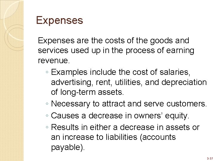 Expenses are the costs of the goods and services used up in the process
