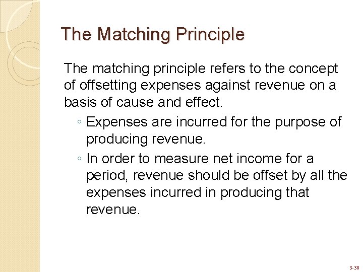 The Matching Principle The matching principle refers to the concept of offsetting expenses against