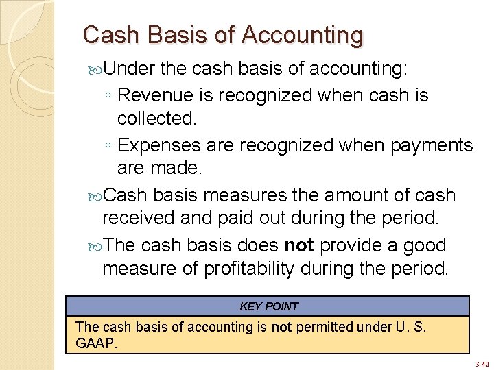 Cash Basis of Accounting Under the cash basis of accounting: ◦ Revenue is recognized