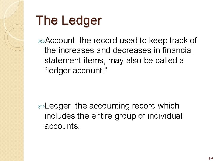 The Ledger Account: the record used to keep track of the increases and decreases