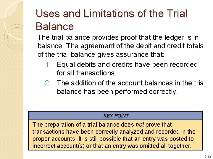 Uses and Limitations of the Trial Balance The trial balance provides proof that the