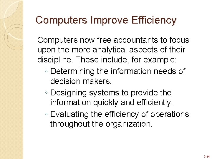 Computers Improve Efficiency Computers now free accountants to focus upon the more analytical aspects
