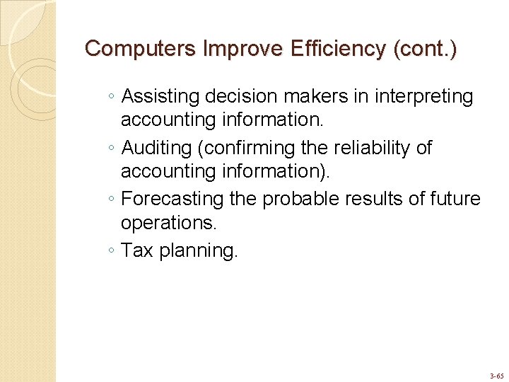 Computers Improve Efficiency (cont. ) ◦ Assisting decision makers in interpreting accounting information. ◦