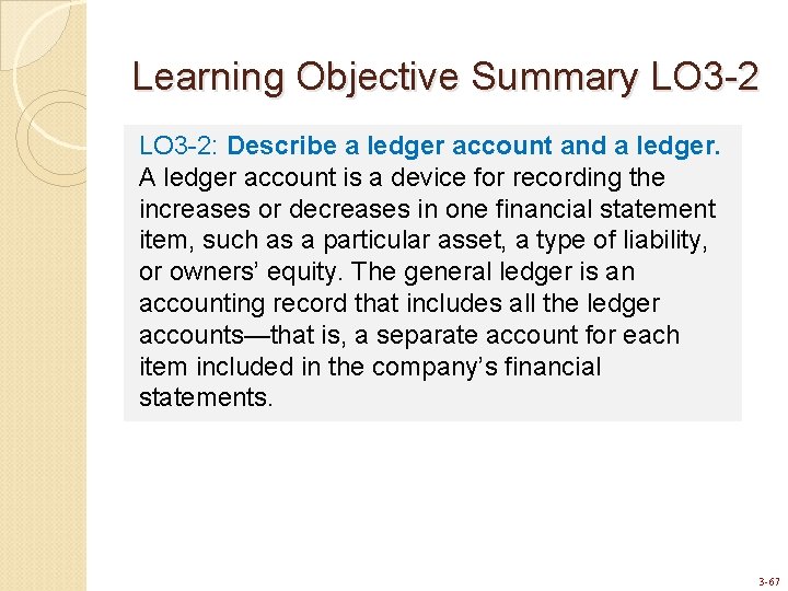 Learning Objective Summary LO 3 -2: Describe a ledger account and a ledger. A