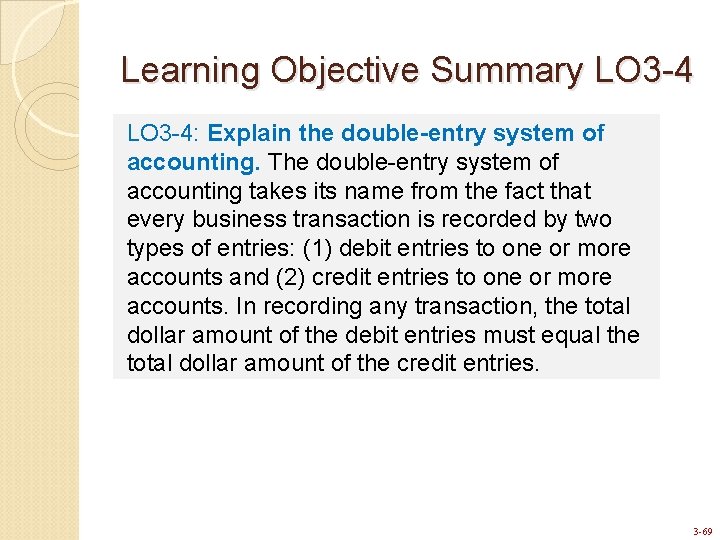 Learning Objective Summary LO 3 -4: Explain the double-entry system of accounting. The double-entry