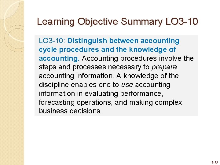 Learning Objective Summary LO 3 -10: Distinguish between accounting cycle procedures and the knowledge