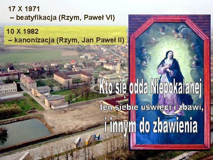 17 X 1971 – beatyfikacja (Rzym, Paweł VI) 10 X 1982 – kanonizacja (Rzym,