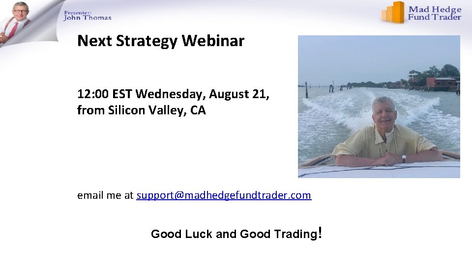 Next Strategy Webinar 12: 00 EST Wednesday, August 21, from Silicon Valley, CA email Next Strategy Webinar 12: 00 EST Wednesday, August 21, from Silicon Valley, CA email