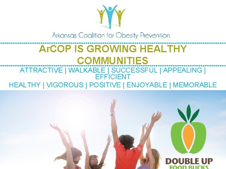 Ar. COP IS GROWING HEALTHY COMMUNITIES ATTRACTIVE | WALKABLE | SUCCESSFUL | APPEALING |