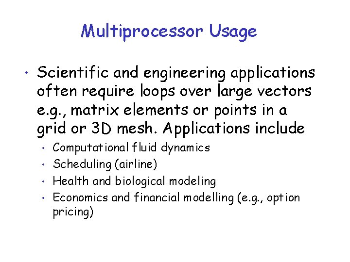 Multiprocessor Usage • Scientific and engineering applications often require loops over large vectors e.