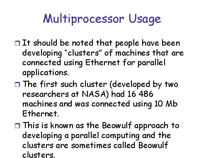 Multiprocessor Usage r It should be noted that people have been developing “clusters” of