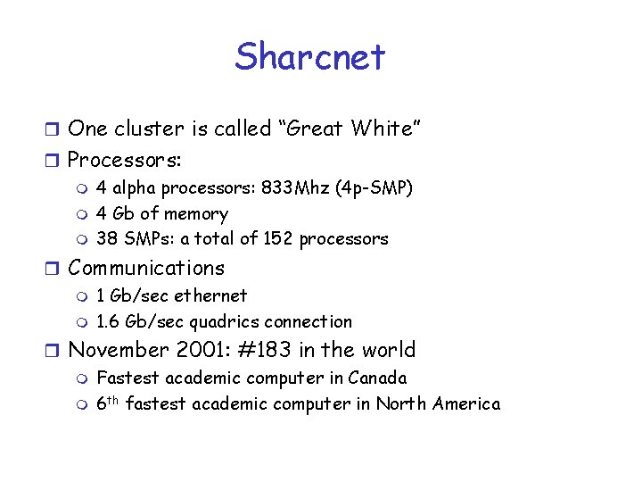 Sharcnet r One cluster is called “Great White” r Processors: m 4 alpha processors: