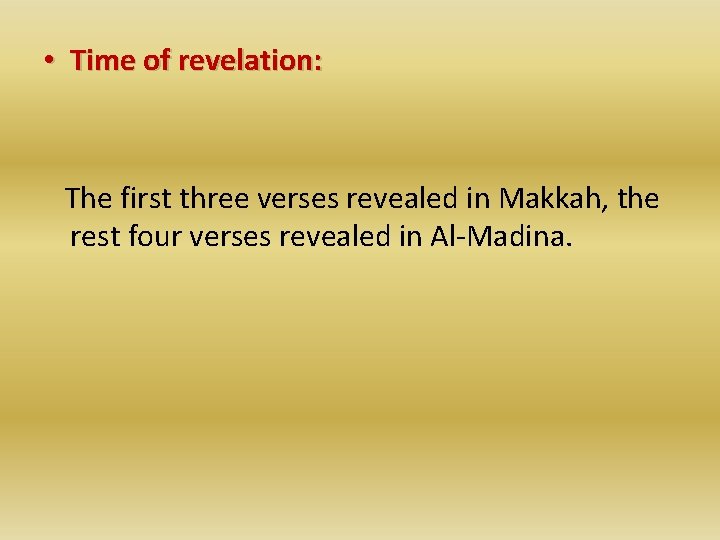  • Time of revelation: The first three verses revealed in Makkah, the rest