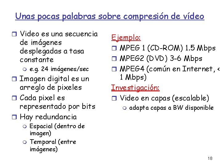 Unas pocas palabras sobre compresión de vídeo Video es una secuencia de imágenes desplegadas