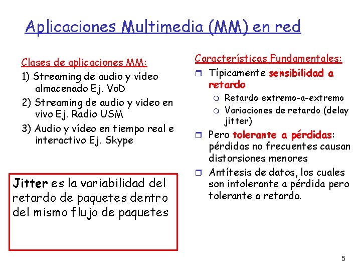 Aplicaciones Multimedia (MM) en red Clases de aplicaciones MM: 1) Streaming de audio y