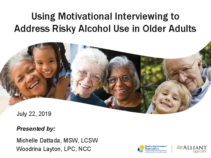 Using Motivational Interviewing to Address Risky Alcohol Use in Older Adults July 22, 2019