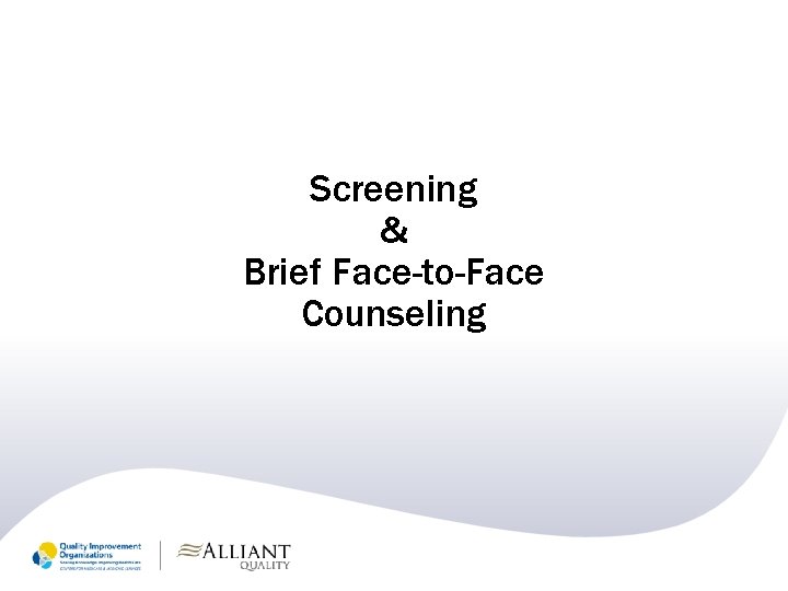 Screening & Brief Face-to-Face Counseling 