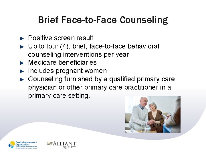 Brief Face-to-Face Counseling ► ► ► Positive screen result Up to four (4), brief,
