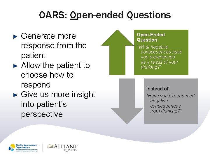 OARS: Open-ended Questions ► ► ► Generate more response from the patient Allow the
