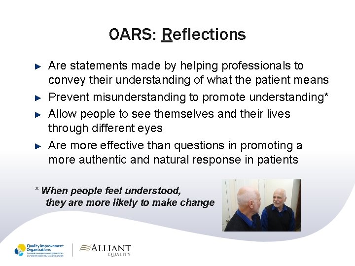 OARS: Reflections ► ► Are statements made by helping professionals to convey their understanding