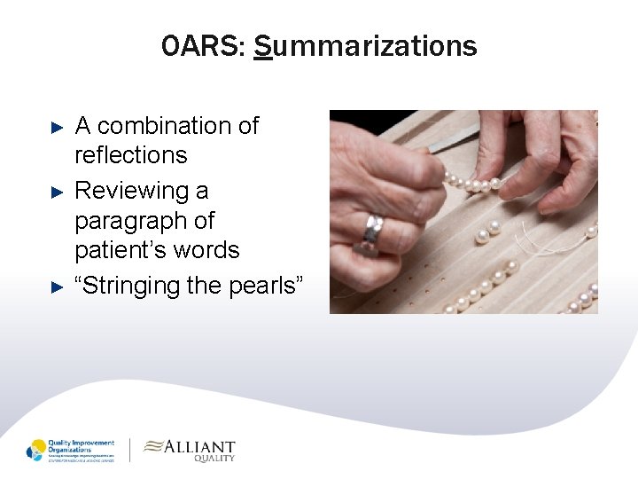OARS: Summarizations ► ► ► A combination of reflections Reviewing a paragraph of patient’s