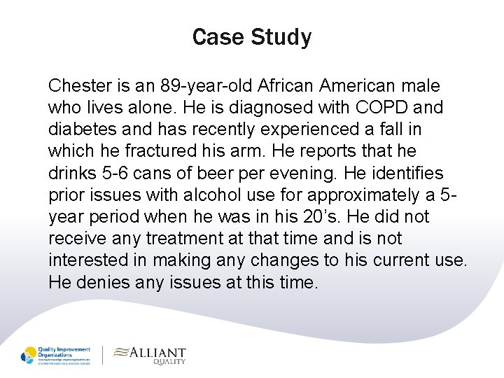 Case Study Chester is an 89 -year-old African American male who lives alone. He