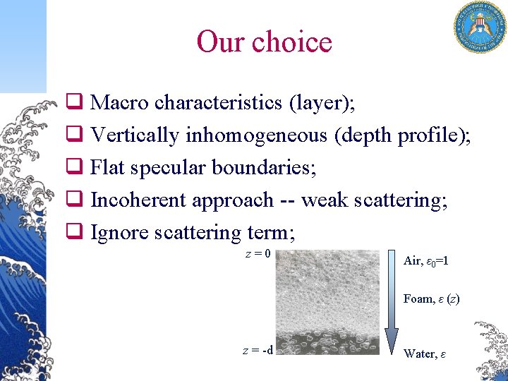 Our choice q Macro characteristics (layer); q Vertically inhomogeneous (depth profile); q Flat specular