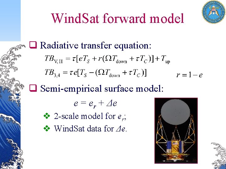 Wind. Sat forward model q Radiative transfer equation: q Semi-empirical surface model: e =