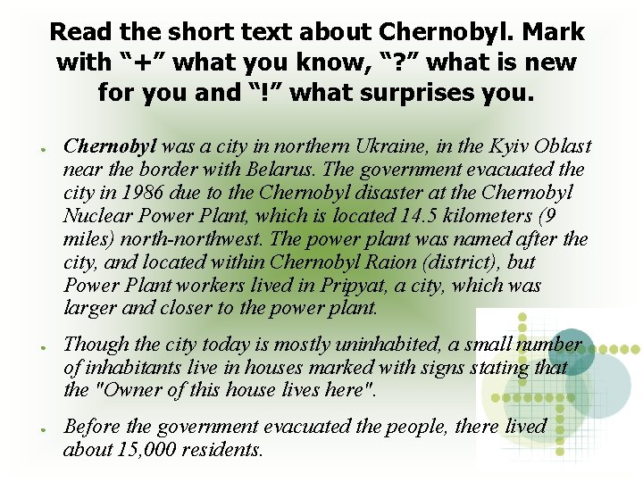 Read the short text about Chernobyl. Mark with “+” what you know, “? ”