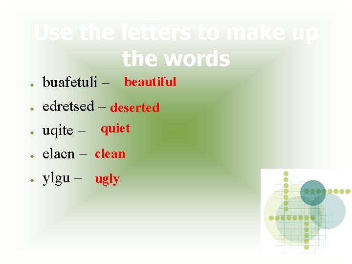 Use the letters to make up the words ● buafetuli – beautiful ● edretsed