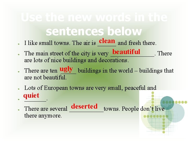 Use the new words in the sentences below ● clean I like small towns.