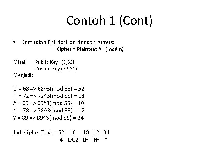 Contoh 1 (Cont) • Kemudian Enkripsikan dengan rumus: Cipher = Plaintext ^ e (mod