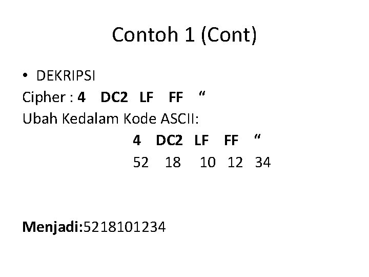 Contoh 1 (Cont) • DEKRIPSI Cipher : 4 DC 2 LF FF “ Ubah