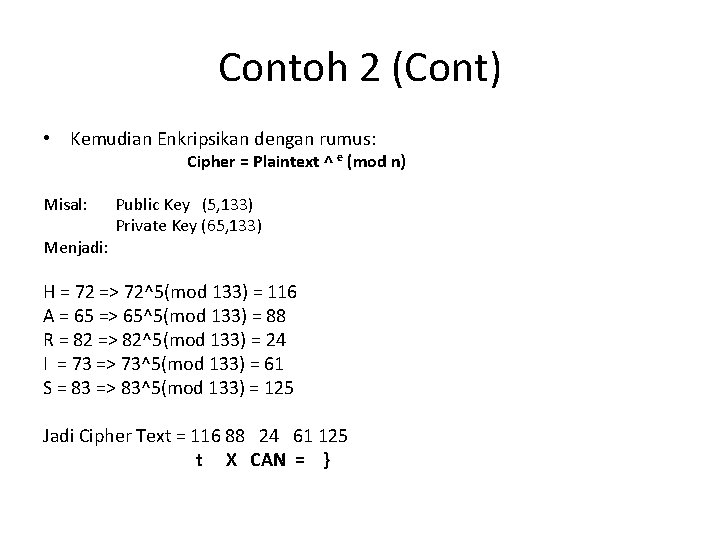 Contoh 2 (Cont) • Kemudian Enkripsikan dengan rumus: Cipher = Plaintext ^ e (mod