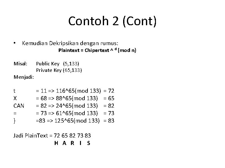 Contoh 2 (Cont) • Kemudian Dekripsikan dengan rumus: Plaintext = Chipertext ^ d (mod