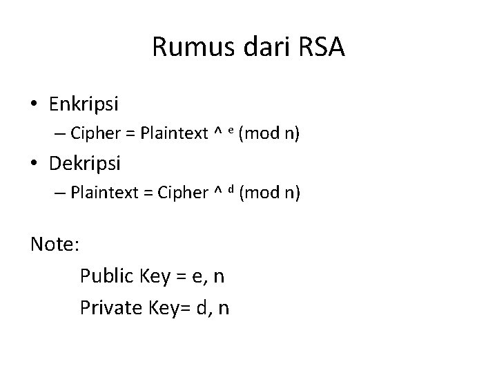 Rumus dari RSA • Enkripsi – Cipher = Plaintext ^ e (mod n) •