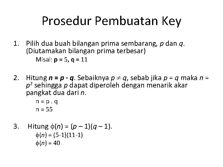 Prosedur Pembuatan Key 1. Pilih dua buah bilangan prima sembarang, p dan q. (Diutamakan