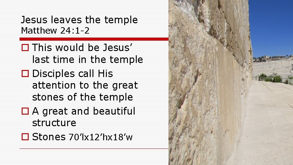 Jesus leaves the temple Matthew 24: 1 -2 o This would be Jesus’ last
