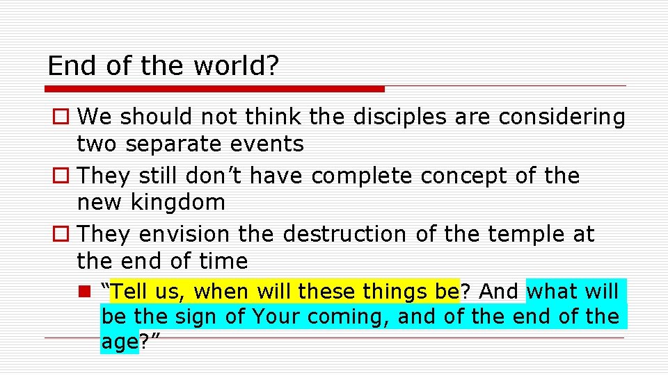 End of the world? o We should not think the disciples are considering two