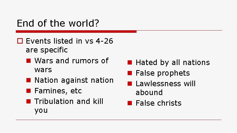 End of the world? o Events listed in vs 4 -26 are specific n