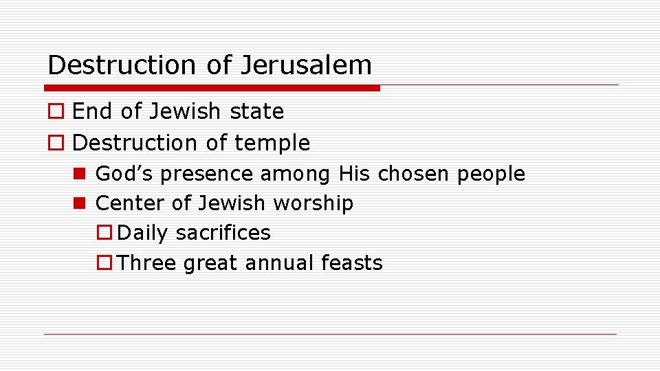 Destruction of Jerusalem o End of Jewish state o Destruction of temple n God’s