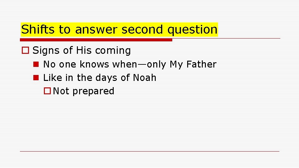 Shifts to answer second question o Signs of His coming n No one knows