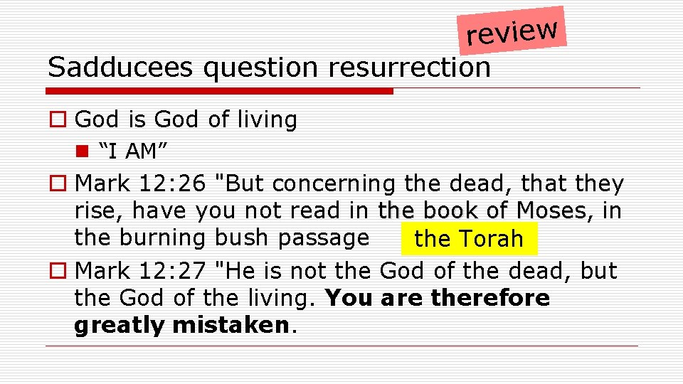 review Sadducees question resurrection o God is God of living n “I AM” o