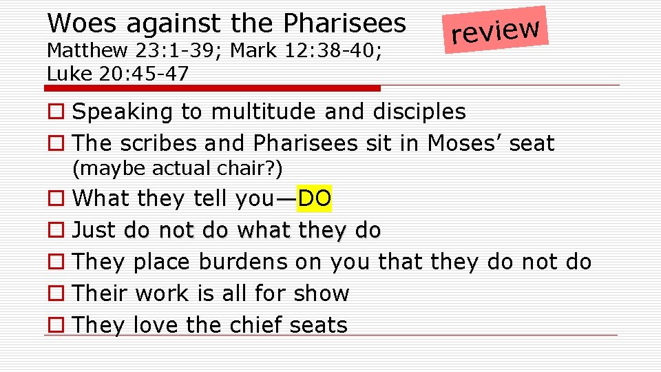 Woes against the Pharisees Matthew 23: 1 -39; Mark 12: 38 -40; Luke 20: