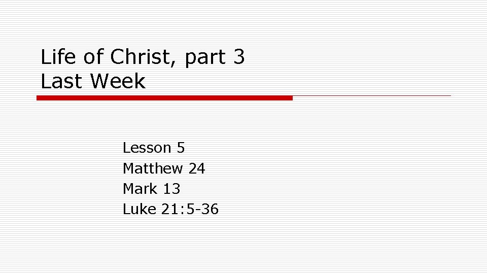 Life of Christ, part 3 Last Week Lesson 5 Matthew 24 Mark 13 Luke