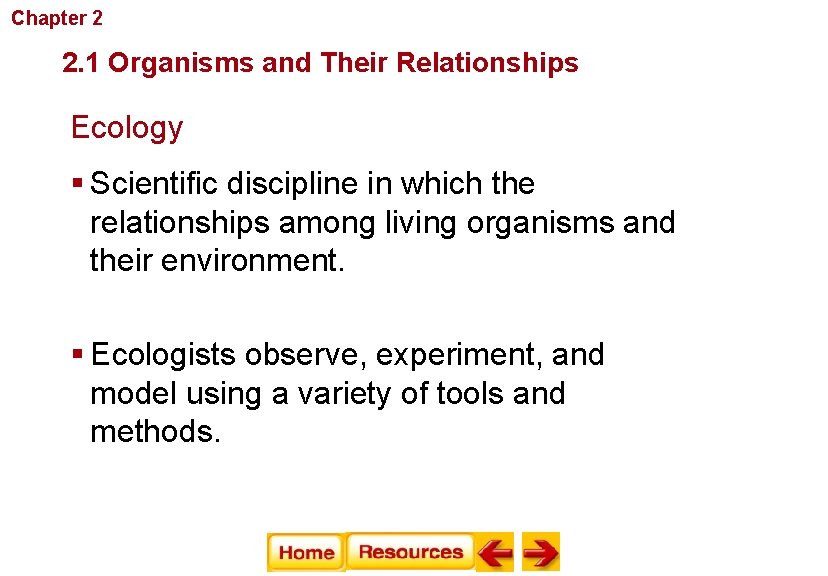 Chapter 2 Principles of Ecology 2. 1 Organisms and Their Relationships Ecology § Scientific