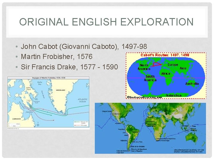 ORIGINAL ENGLISH EXPLORATION • John Cabot (Giovanni Caboto), 1497 -98 • Martin Frobisher, 1576