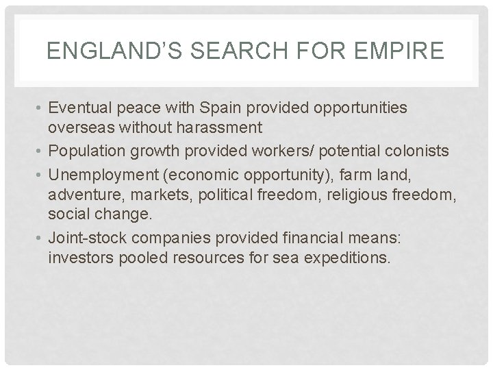 ENGLAND’S SEARCH FOR EMPIRE • Eventual peace with Spain provided opportunities overseas without harassment