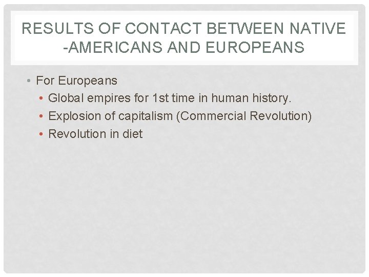 RESULTS OF CONTACT BETWEEN NATIVE -AMERICANS AND EUROPEANS • For Europeans • Global empires